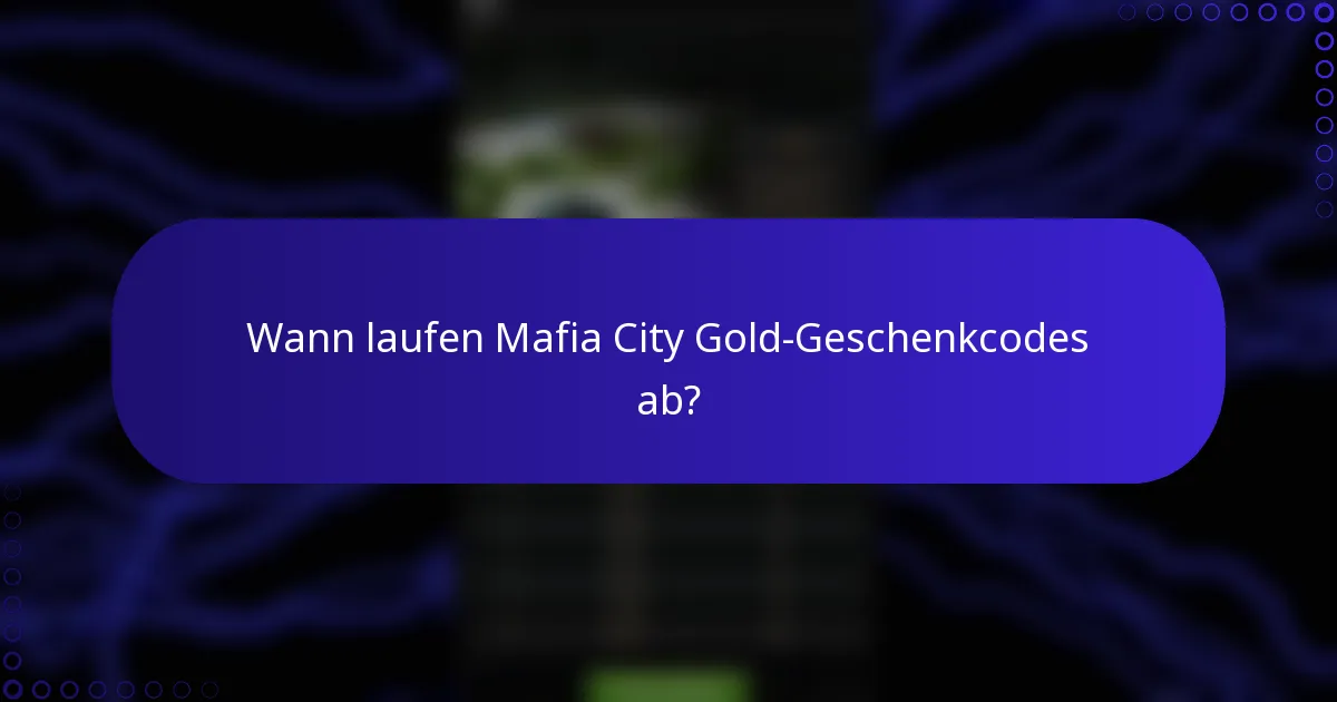 Wann laufen Mafia City Gold-Geschenkcodes ab?