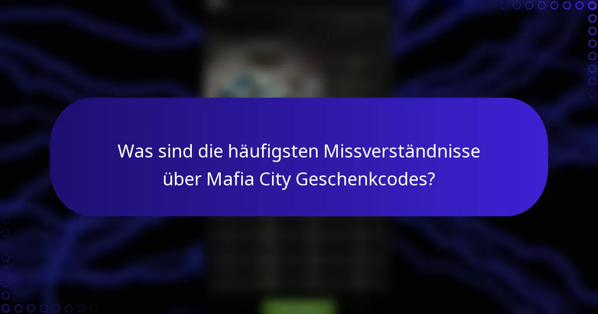 Was sind die häufigsten Missverständnisse über Mafia City Geschenkcodes?