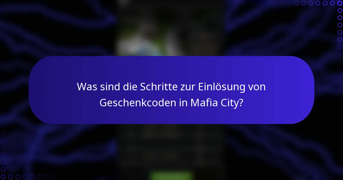 Was sind die Schritte zur Einlösung von Geschenkcoden in Mafia City?