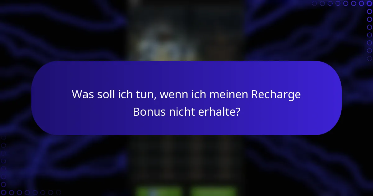 Was soll ich tun, wenn ich meinen Recharge Bonus nicht erhalte?