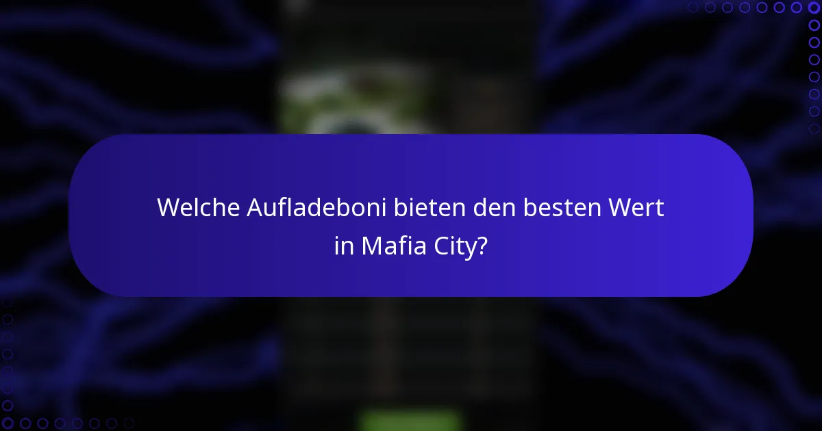 Welche Aufladeboni bieten den besten Wert in Mafia City?