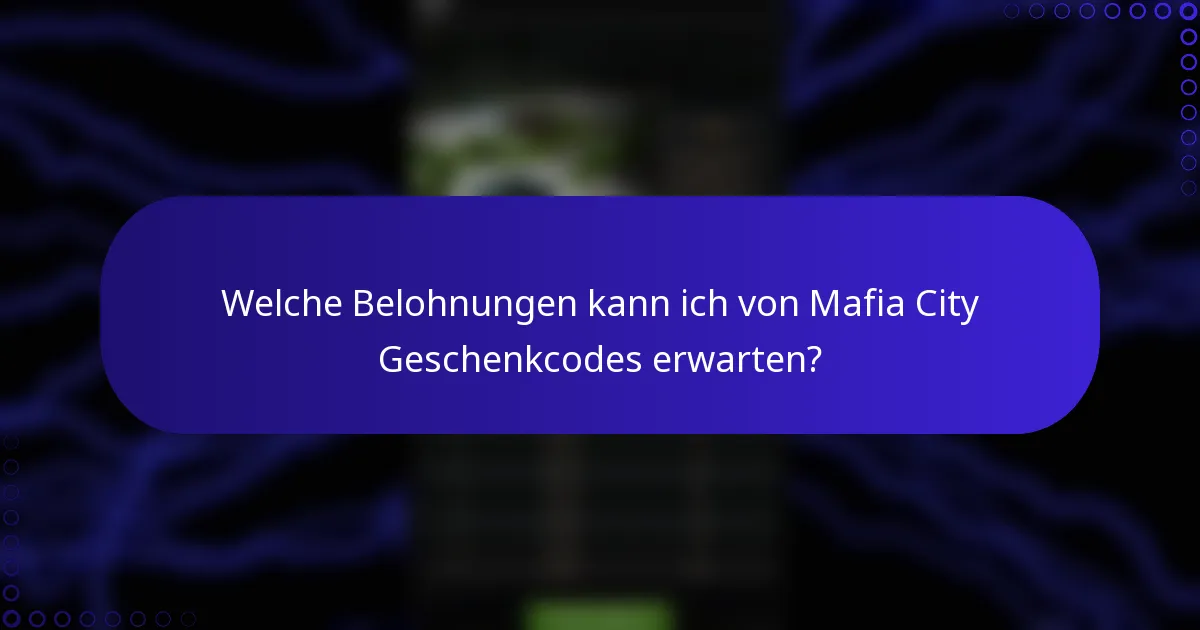 Welche Belohnungen kann ich von Mafia City Geschenkcodes erwarten?