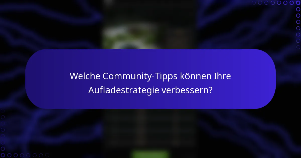 Welche Community-Tipps können Ihre Aufladestrategie verbessern?