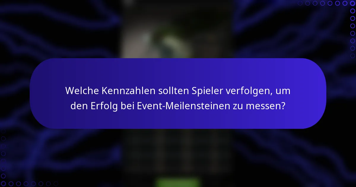 Welche Kennzahlen sollten Spieler verfolgen, um den Erfolg bei Event-Meilensteinen zu messen?