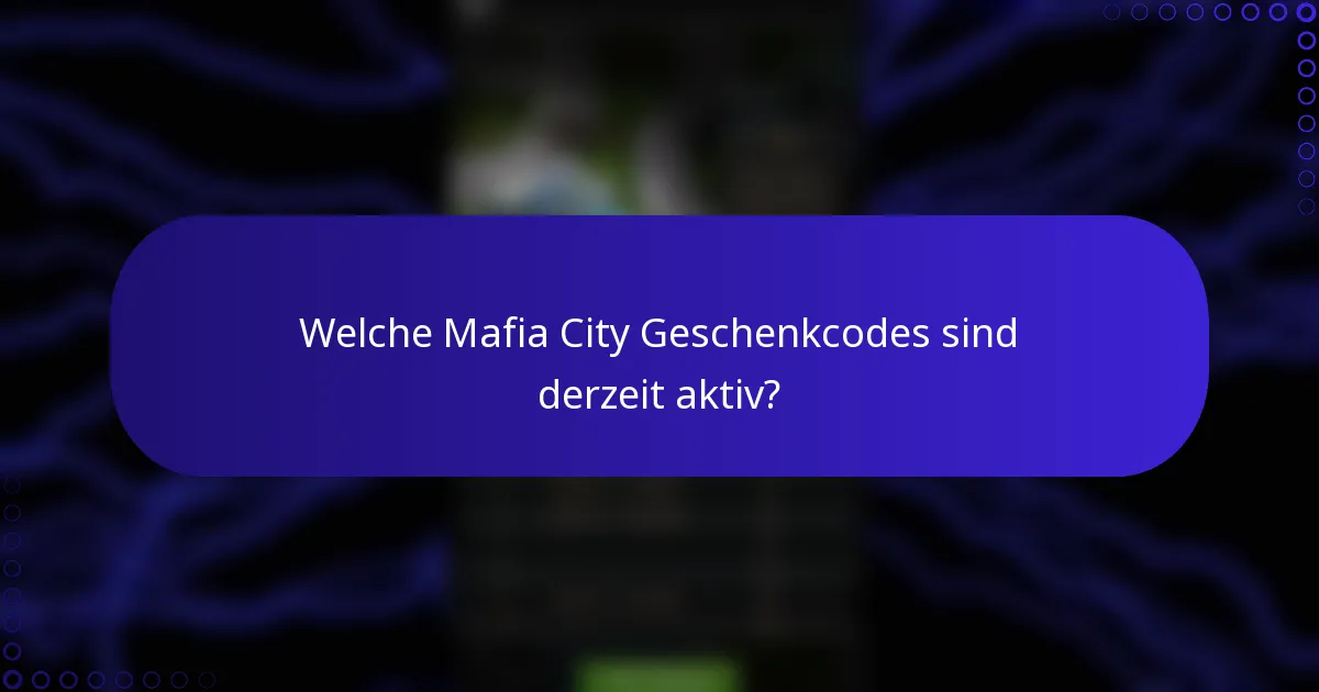 Welche Mafia City Geschenkcodes sind derzeit aktiv?