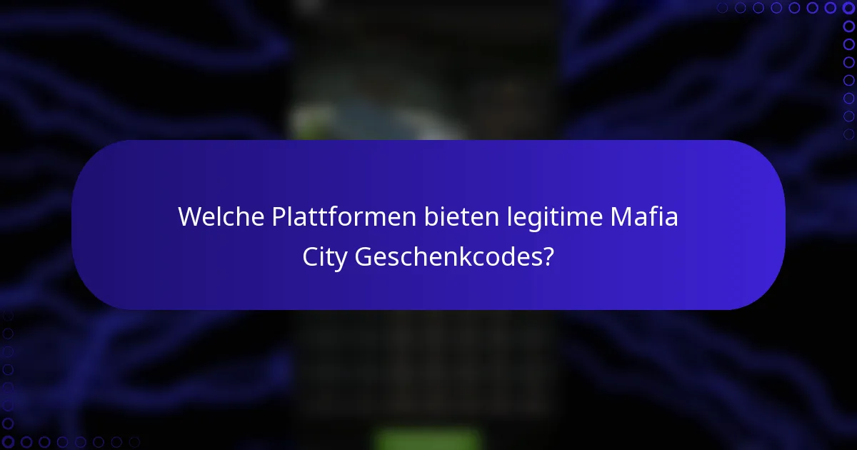 Welche Plattformen bieten legitime Mafia City Geschenkcodes?