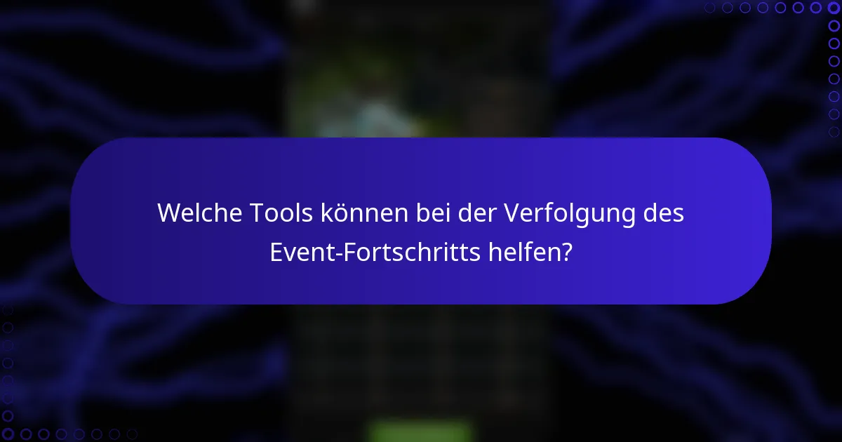 Welche Tools können bei der Verfolgung des Event-Fortschritts helfen?