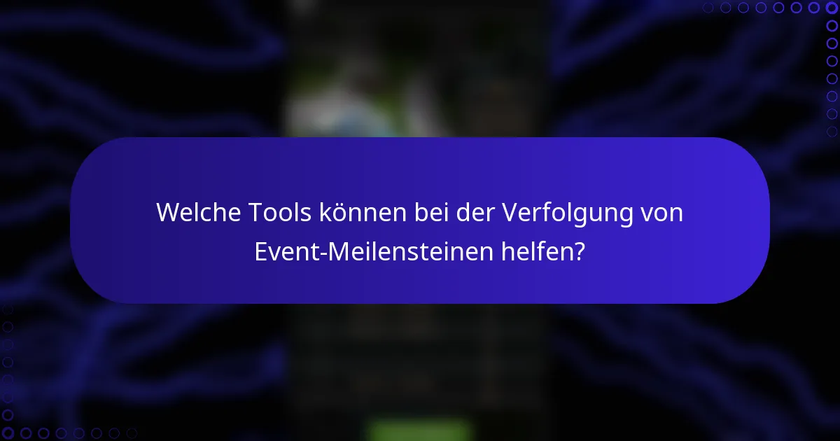 Welche Tools können bei der Verfolgung von Event-Meilensteinen helfen?