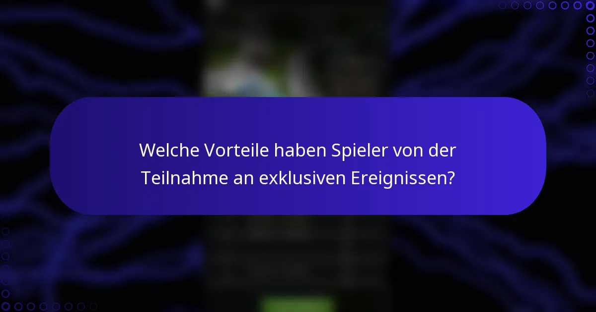 Welche Vorteile haben Spieler von der Teilnahme an exklusiven Ereignissen?