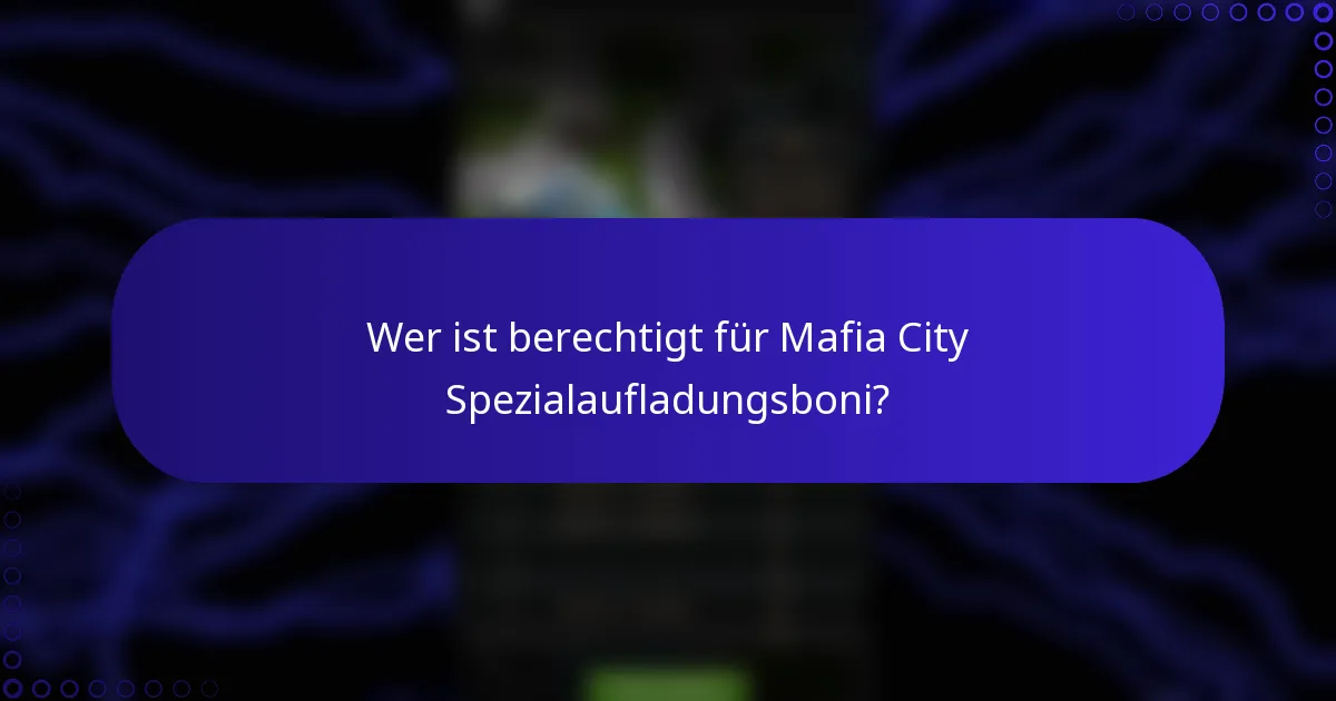 Wer ist berechtigt für Mafia City Spezialaufladungsboni?