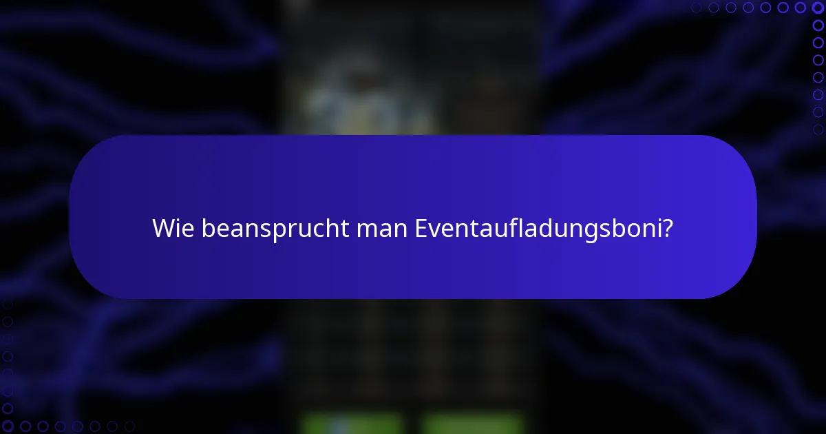 Wie beansprucht man Eventaufladungsboni?