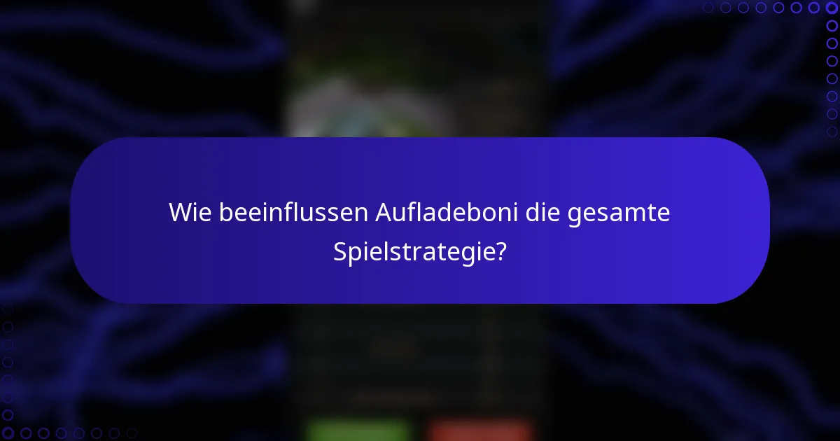 Wie beeinflussen Aufladeboni die gesamte Spielstrategie?