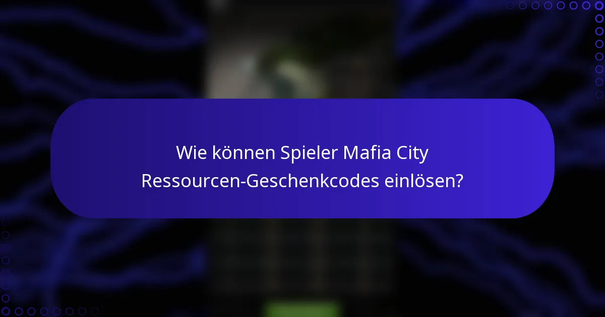 Wie können Spieler Mafia City Ressourcen-Geschenkcodes einlösen?