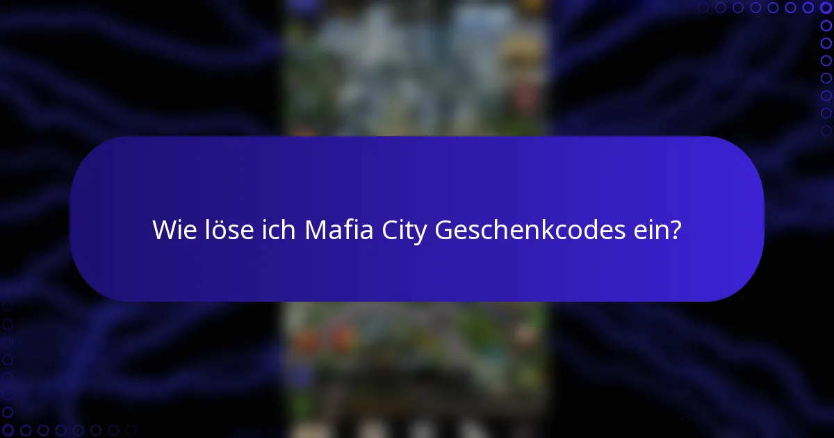 Wie löse ich Mafia City Geschenkcodes ein?