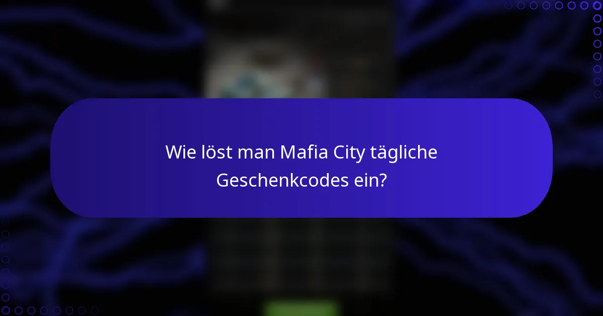 Wie löst man Mafia City tägliche Geschenkcodes ein?