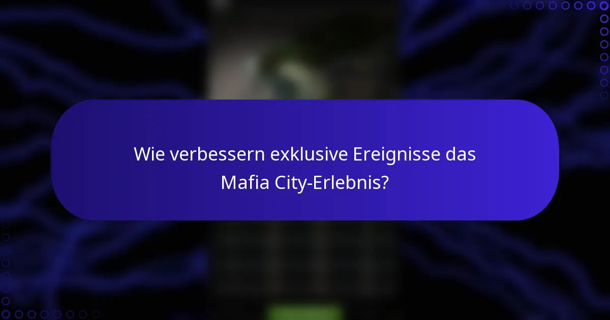Wie verbessern exklusive Ereignisse das Mafia City-Erlebnis?