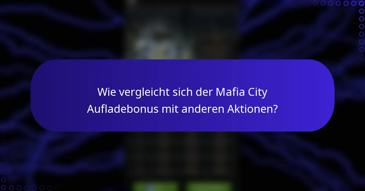 Wie vergleicht sich der Mafia City Aufladebonus mit anderen Aktionen?